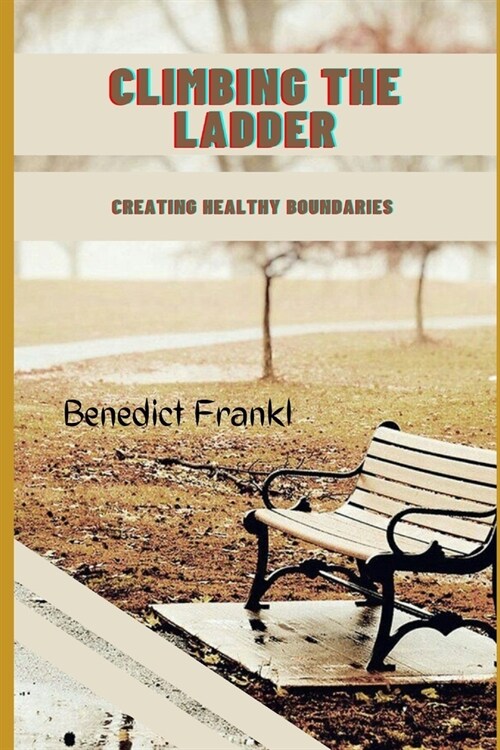 Climbing the ladder: Creating healthy boundaries (Paperback)