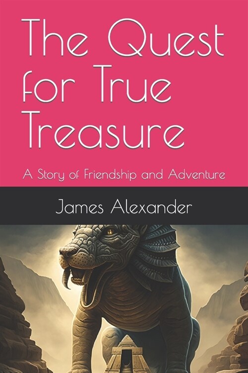 The Quest for True Treasure: A Story of Friendship and Adventure. (Paperback)