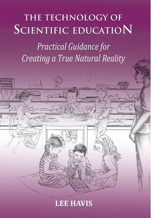 The Technology of Scientific Education: Practical Guidance for Creating a True Natural Reality (Hardcover)