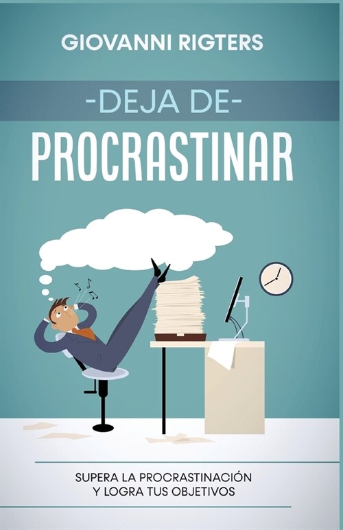 Deja de procrastinar: Supera la procrastinaci? y logra tus objetivos (Paperback)