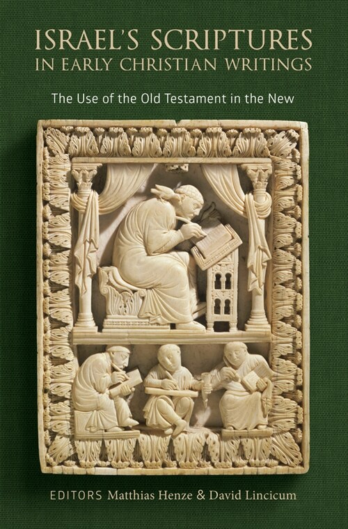 Israels Scriptures in Early Christian Writings: The Use of the Old Testament in the New (Hardcover)