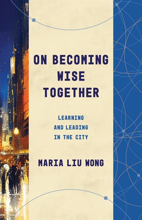 On Becoming Wise Together: Learning and Leading in the City (Paperback)