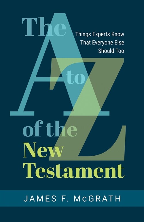 The A to Z of the New Testament: Things Experts Know That Everyone Else Should Too (Paperback)