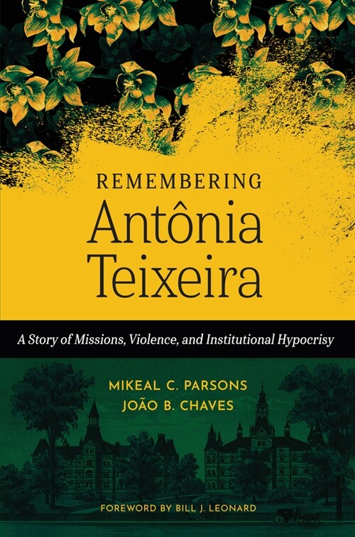 Remembering Ant?ia Teixeira: A Story of Missions, Violence, and Institutional Hypocrisy (Hardcover)