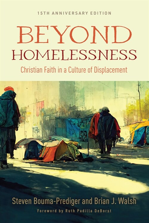 Beyond Homelessness, 15th Anniversary Edition: Christian Faith in a Culture of Displacement (Paperback)