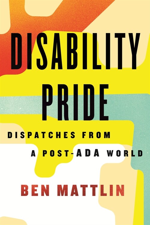 Disability Pride: Dispatches from a Post-ADA World (Paperback)