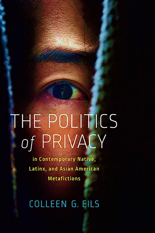 The Politics of Privacy in Contemporary Native, Latinx, and Asian American Metafictions (Paperback)