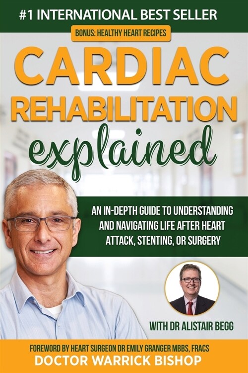 Cardiac Rehabilitation Explained: An in-Depth Guide to Understanding and Navigating Life after Heart Attack, Stenting, or Surgery (Paperback)