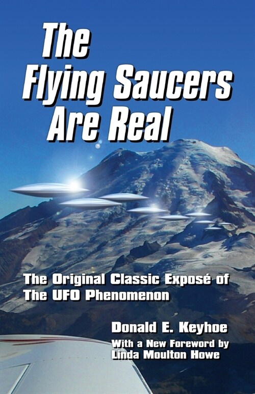 The Flying Saucers Are Real!: The Original Classic Expos?of The UFO Phenomenon (Paperback)