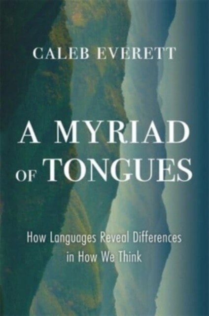 A Myriad of Tongues: How Languages Reveal Differences in How We Think (Hardcover)