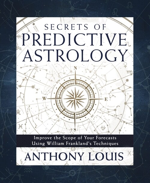 Secrets of Predictive Astrology: Improve the Scope of Your Forecasts Using William Franklands Techniques (Paperback)