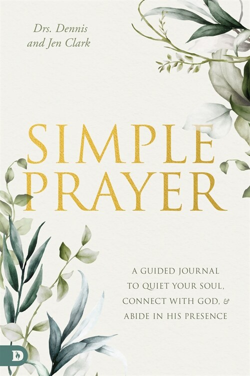 Simple Prayer: A Guided Journal to Quiet Your Soul, Connect with God, and Abide in His Presence (Paperback)