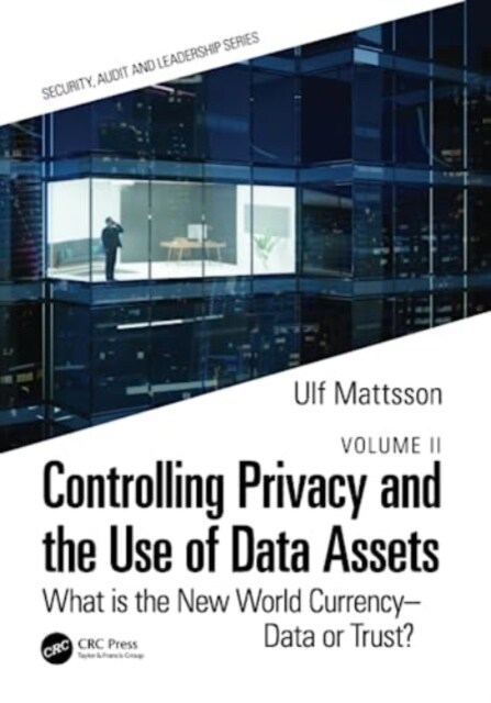 Controlling Privacy and the Use of Data Assets - Volume 2 : What is the New World Currency – Data or Trust? (Paperback)