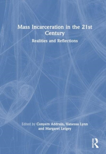 Mass Incarceration in the 21st Century : Realities and Reflections (Hardcover)