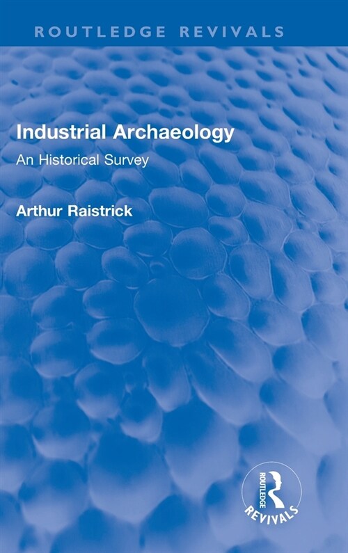 Industrial Archaeology : An Historical Survey (Hardcover)