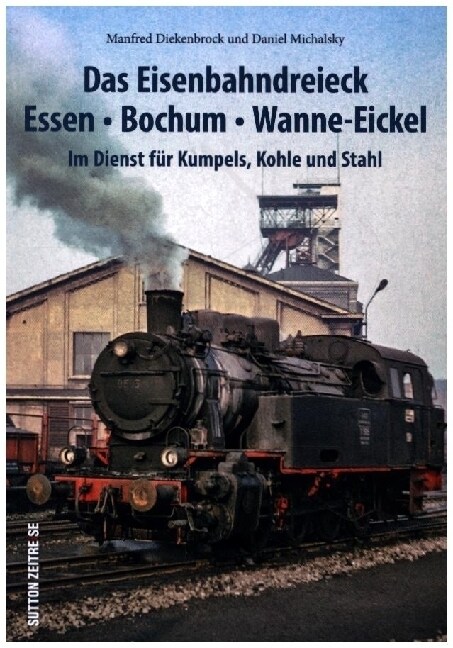 Das Eisenbahndreieck Essen - Bochum - Wanne - Eickel (Paperback)