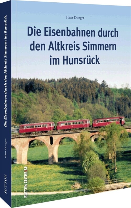 Die Eisenbahnen durch den Altkreis Simmern im Hunsruck (Paperback)