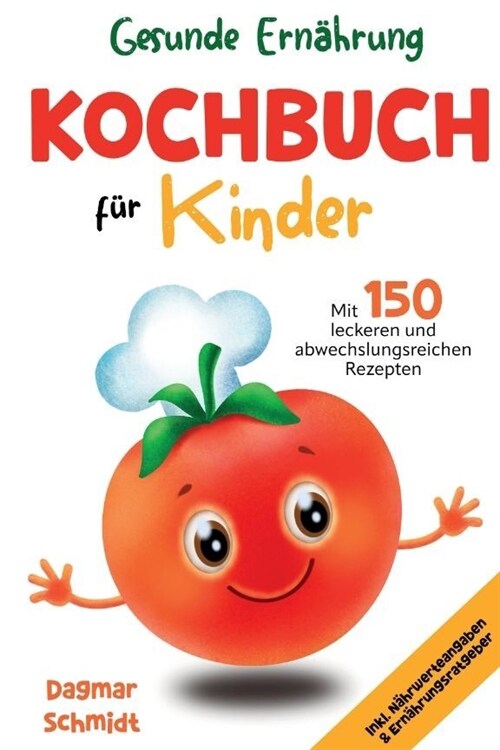 Gesunde Ern?rung - Kochbuch f? Kinder: 150 leckeren und abwechslungsreichen Rezepten f? eine gesunde und nahrhafte Ern?rung f? Kinder ab 4 Jahre (Paperback)