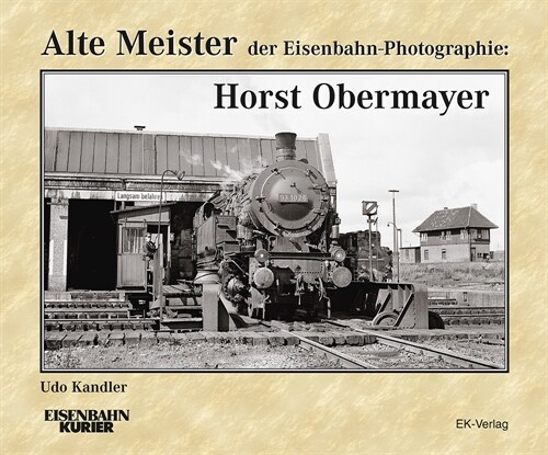 Alte Meister der Eisenbahn-Photographie: Horst Obermayer (Hardcover)