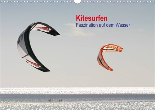 Kitesurfen - Faszination auf dem Wasser (Wandkalender 2023 DIN A3 quer) (Calendar)