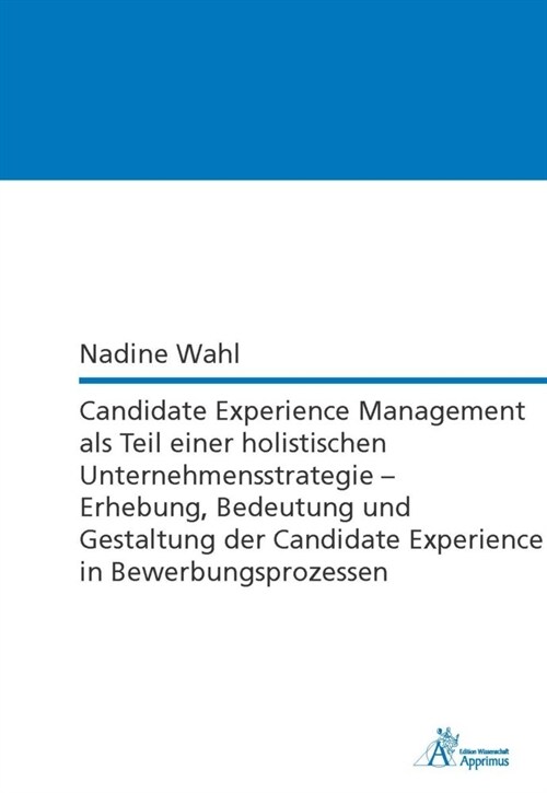 Candidate Experience Management als Teil einer holistischen Unternehmensstrategie - Erhebung, Bedeutung und Gestaltung der Candidate Experience in Bew (Paperback)