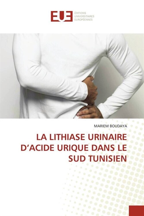 LA LITHIASE URINAIRE DACIDE URIQUE DANS LE SUD TUNISIEN (Paperback)