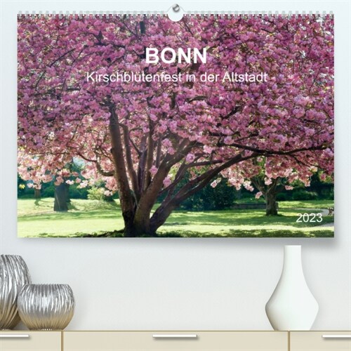 Bonn - Kirschblutenfest in der Altstadt (Premium, hochwertiger DIN A2 Wandkalender 2023, Kunstdruck in Hochglanz) (Calendar)