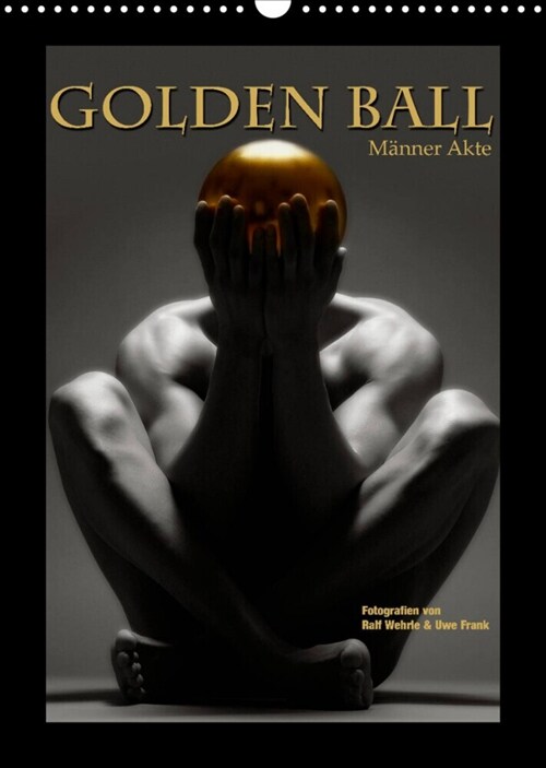 Golden Ball - Manner Akte (Wandkalender 2023 DIN A3 hoch) (Calendar)