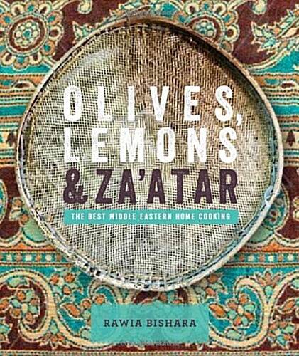 Olives, Lemons & Zaatar: The Best Middle Eastern Home Cooking (Hardcover)