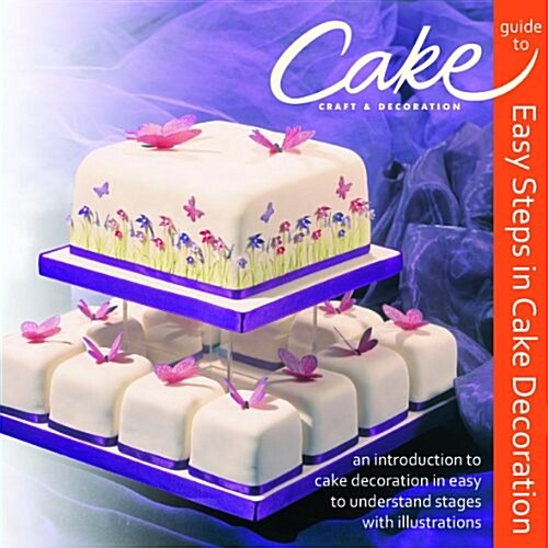 Easy Steps in Cake Decoration : Cake Craft & Decoration Guide (Paperback)