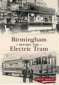 Birmingham Before The Electric Tram (Paperback)