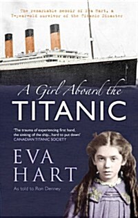 A Girl Aboard the Titanic : The Remarkable Memoir of EVA Hart, a 7-year-old Survivor of the Titanic Disaster (Paperback)