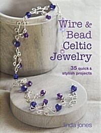 Wire and Bead Celtic Jewelry : 35 Quick & Stylish Projects (Paperback)