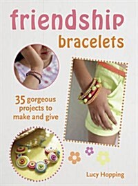 Friendship Bracelets : 35 Gorgeous Projects to Make and Give (Paperback)
