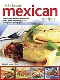 70 Classic Mexican recipes : Easy-to-make, authentic and delicious dishes, shown step by step in 250 sizzling photographs (Paperback)