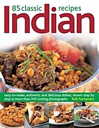 85 Classic Indian Recipes : Easy-to-make, Authentic and Delicious Dishes, Shown Step by Step in More Than 350 Sizzling Photographs (Paperback)