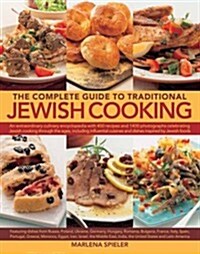 The Complete Guide to Traditional Jewish Cooking : An Extraordinary Culinary Encyclopedia with 400 Recipes and 1400 Photographs Celebrating Jewish Coo (Hardcover)
