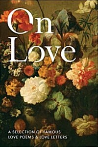 On Love : A Selection of Famous Love Poems and Love Letters (Paperback)