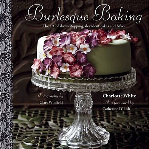 Burlesque Baking : The art of show-stopping, decadent cakes and bakes (Hardcover)