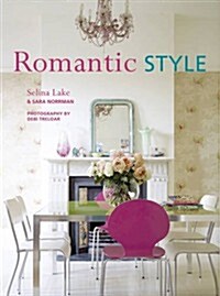 Romantic Style : Using a Mix of Contemporary, Antique, and Flea-market Finds, Romantic Style Gives Any Home an Serene and Gently Feminine Feel (Paperback)