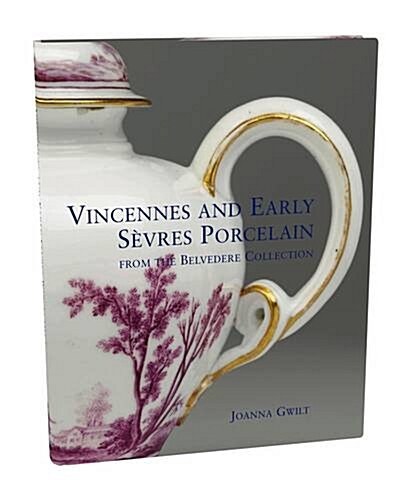 Vincennes and Early Sevres Porcelain : From the Belvedere Collection (Hardcover)