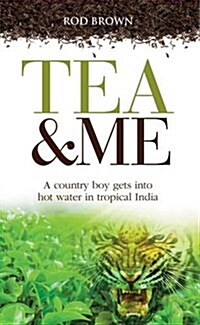 Tea and Me : An Englishman Abroad in India (Paperback)