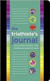 The Triathletes Journal : Record and Monitor Your Training Sessions & Races (Spiral Bound)