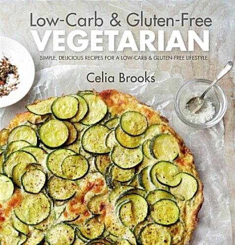 Low-Carb & Gluten-free Vegetarian : simple, delicious recipes for a low-carb and gluten-free lifestyle (Hardcover)