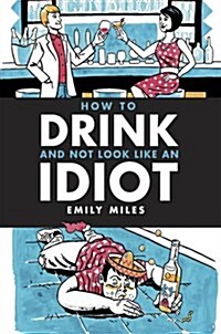 How to Drink and Not Look Like an Idiot (Hardcover)