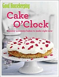 Good Housekeeping Cake OClock : Yummy Scrummy Bakes to Make Right Now (Paperback)