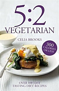 5:2 Vegetarian : Over 100 fuss-free & flavourful recipes for the fasting diet (Paperback)