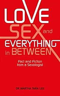 Love, Sex and Everything in Between: Fact and Fiction from a Sexologist (Paperback)