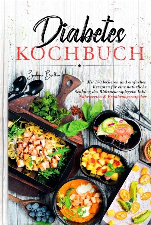 Diabetes Kochbuch - Mit 150 leckeren und einfachen Rezepten fur eine naturliche Senkung des Blutzuckerspiegels! (Hardcover)