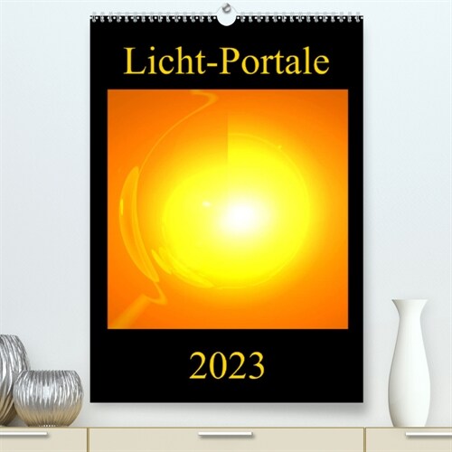 Licht-Portale (Premium, hochwertiger DIN A2 Wandkalender 2023, Kunstdruck in Hochglanz) (Calendar)
